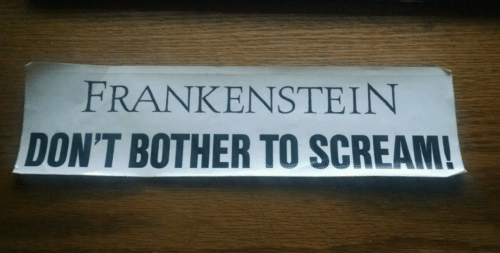 Frankenstein Don't Bother to Scream